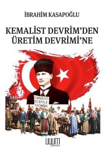 Kemalist Devrim'den Üretim Devrimi'ne - İbrahim Kasapoğlu - Uyum Yayıncılık