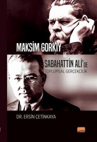 Maksim Gorkiy ve Sabahattin Ali'de Toplumsal Gerçekçilik - Ersin Çetinkaya - Nobel Bilimsel Eserler