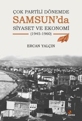 Samsun'da Siyaset ve Ekonomi - 1945 - 1960 - Çok Partili Dönemde - Ercan Yalçın - Kriter