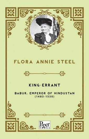 King - Errant /Babur Emperor of Hindustan (1483 - 1530) - Flora Annie Steel - Paper Books