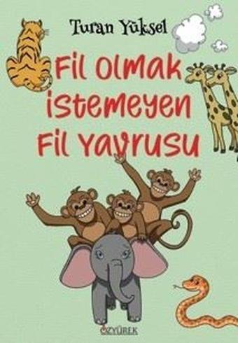 Fil Olmak İstemeyen Fil Yavrusu - Turan Yüksel - Özyürek Yayınevi