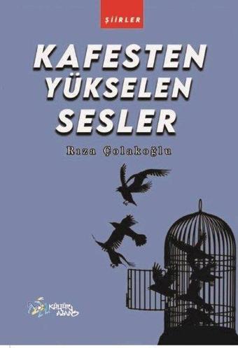 Kafesten Yükselen Sesler - Şiirler - Rıza Çolakoğlu - Kültür Ajans Tanıtım ve Organizasyo