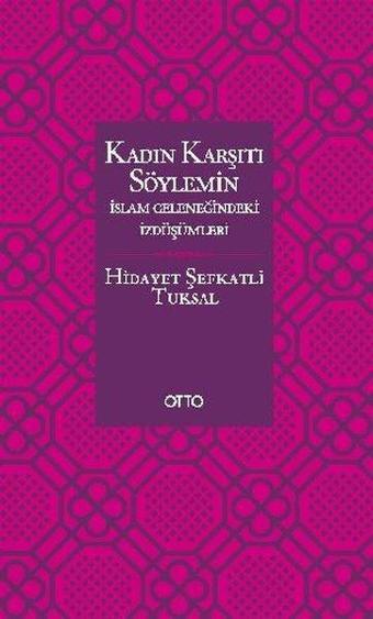 Kadın Karşıtı Söylemin İslam Geleneğindeki İzdüşümleri - Hidayet Şefkatli Tuksal - Otto