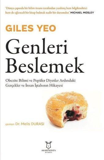 Genleri Beslemek - Obezite Bilimi ve Popüler Diyetler Ardındaki Gerçekler ve İnsan İştahının Hikayes - Giles Yeo - Akademisyen Kitabevi