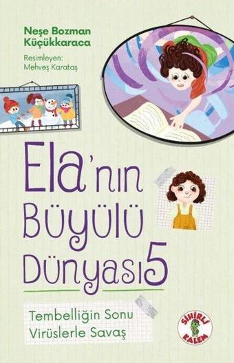 Tembelliğin Sonu - Virüslerle Savaş - Ela'nın Büyülü Dünyası 5 - Neşe Bozman Küçükkaraca - Sihirli Kalem