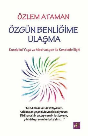 Özgün Benliğime Ulaşma - Kundalini Yoga ve Meditasyon İle Kendimle İlişki - Özlem Ataman - Aura Yayınevi