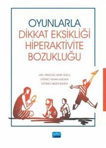 Oyunlarla Dikkat Eksikliği Hiperaktivite Bozukluğu - Semih Tezelli - Nobel Akademik Yayıncılık