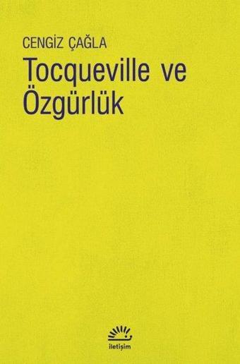 Tocqueville ve Özgürlük - Cengiz Çağla - İletişim Yayınları