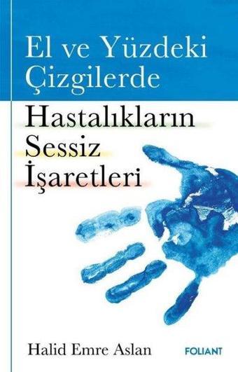 El ve Yüzdeki Çizgilerde Hastalıkların Sessiz İşaretleri - Halid Emre Aslan - Foliant