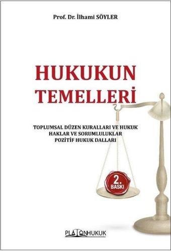 Hukukun Temelleri - Toplumsal Düzen Kuralları ve Hukuk Haklar ve Sorumluluklar Pozitif Hukuk Dalları - İlhami Söyler - Platon Hukuk Yayınevi