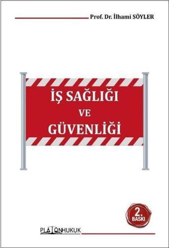 İş Sağlığı ve Güvenliği - İlhami Söyler - Platon Hukuk Yayınevi