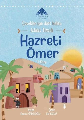 Adalet Timsali Hazreti Ömer - Çocuklar İçin Dört Halife 1.Kitap - Emrah Pırdaloğlu - Görmek Yayınları