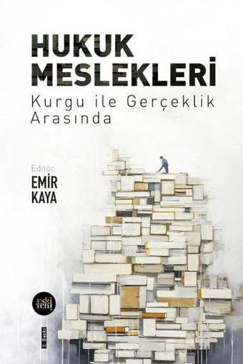 Hukuk Meslekleri - Kurgu İle Gerçeklik Arasında - Kolektif  - Eskiyeni Yayınları