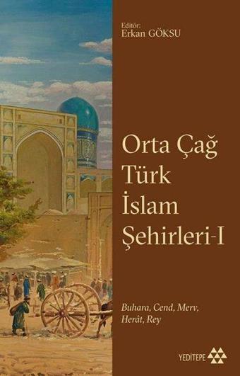 Orta Çağ Türk İslam Şehirleri 1 - BuharaCend Merv Herat Rey - Kolektif  - Yeditepe Yayınevi