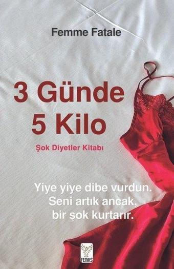 3 Günde 5 Kilo - Şok Diyetler Kitabı - Femme Fatale - Feniks Kitap