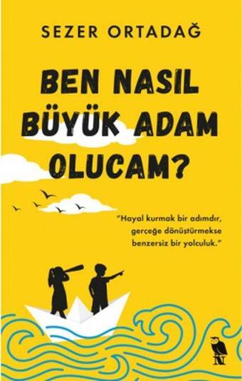 Ben Nasıl Büyük Adam Olucam? - Sezer Ortadağ - Nemesis Kitap Yayınevi