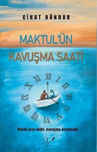 Maktul'ün Kavuşma Saati - Cihat Dündar - DLS Yayınları