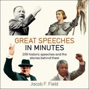 Great Speeches in Minutes - Jacob F. Field - Quercus