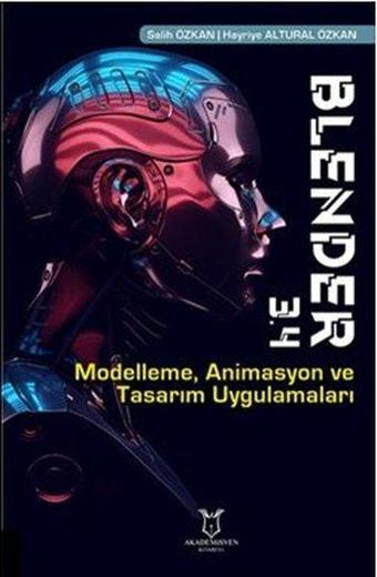 Blender 3.4: Modelleme Animasyon ve Tasarım Uygulamaları - Hayriye Altural Özkan - Akademisyen Kitabevi