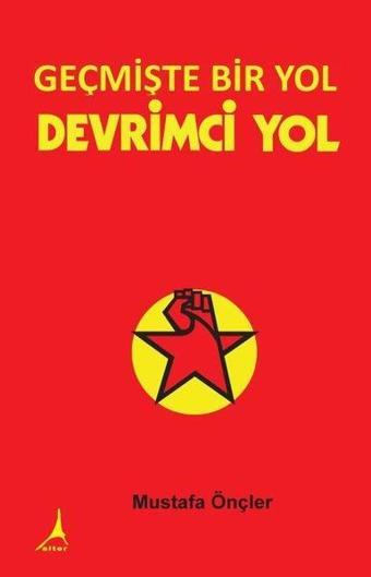 Geçmişte Bir Yol - Devrimci Yol - Mustafa Önçler - Alter Yayınları