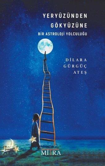 Yeryüzünden Gökyüzüne Bir Astroloji Yolculuğu - Dilara Gürgüç Ateş - Mitra