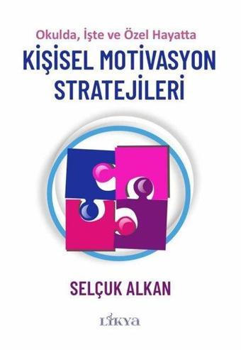 Kişisel Motivasyon Stratejileri - Okulda, İşte ve Özel Hayatta - Selçuk Alkan - Likya