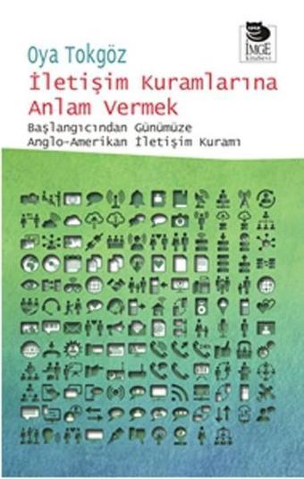 İletişim Kuramlarına Anlam Vermek - Oya Tokgöz - İmge Kitabevi