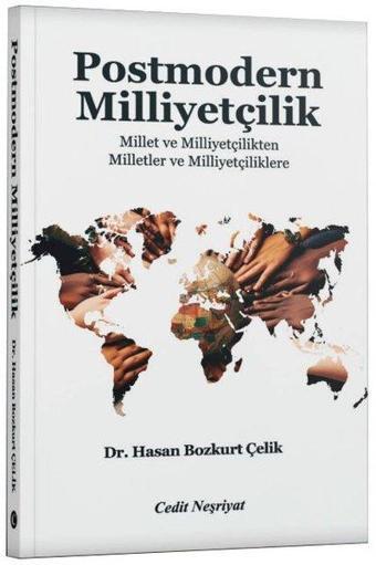 Postmodern Milliyetçilik - Millet ve Milliyetçilikten Milletler ve Milliyetçiliklere - Hasan Bozkurt Çelik - Cedit Neşriyat