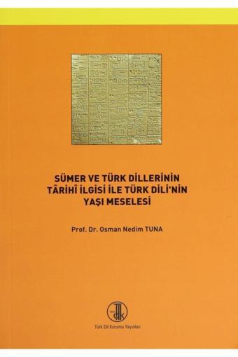 Sümer Ve Türk Dillerinin Tarihi Ilgisi Ile Türk Dilinin Yaşı Meselesi - Türk Dil Kurumu Yayınları