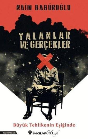 Yalanlar ve Gerçekler - Büyük Tehlikenin Eşiğinde - Naim Babüroğlu - İnkılap Kitabevi Yayınevi