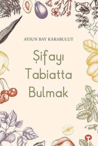 Şifayı Tabiatta Bulmak - Aysun Bay Karabulut - Turkuvaz Kitap