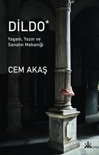 Dildo - Yaşam Yazın ve Sanatın Mekaniği - Cem Akaş - Kafka Kitap