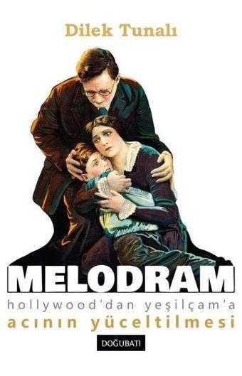 Melodram - Hollywood'dan Yeşilçam'a Acının Yüceltilmesi - Dilek Tunalı - Doğu Batı Yayınları