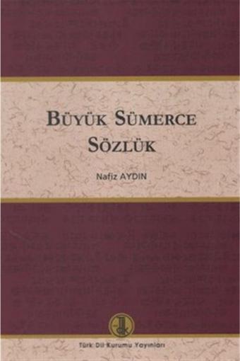 Büyük Sümerce Sözlük - Nafiz Aydın 9789751626097 - Türk Dil Kurumu Yayınları