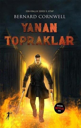 Yanan Topraklar - Son Krallık Serisi 5. Kitap - Artemis Yayınları