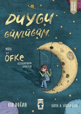 Duygu Günlüğüm - Mira Öfke Gezegeni'nden Ayrılıyor - Oya Doğan - Timaş Çocuk