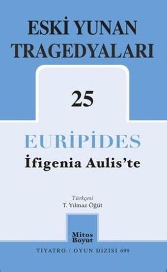 Eski Yunan Tragedyaları 25 - İfigenia Aulis'te - Euripides  - Mitos Boyut Yayınları