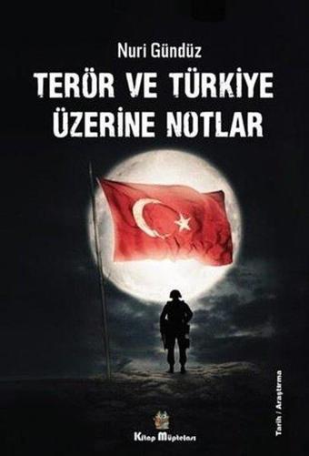 Terör ve Türkiye Üzerine Notlar - Nuri Gündüz - Kitap Müptelası Yayınları