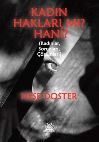 Kadın Hakları Mı? Hani? Kadınlar,Sorunları,Çözümleri - Neşe Doster - Artshop Yayıncılık