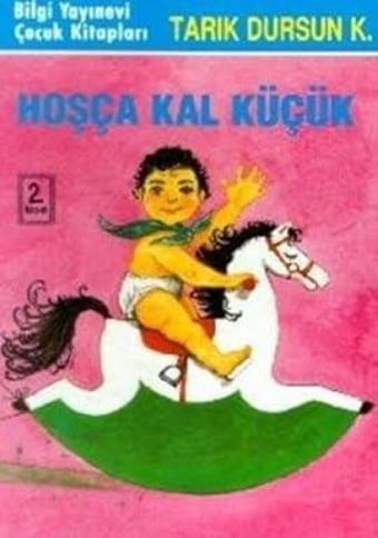Hoşça Kal Küçük-Tark Dursun K. - Bilgi Yayınevi