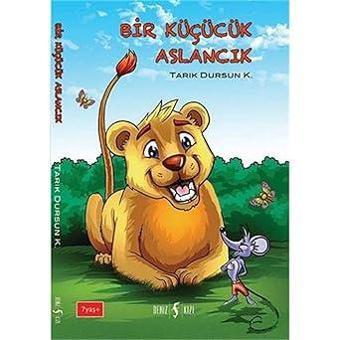 Bir Küçücük Aslancık-Tarık Dursun K. - Deniz Kızı Yayınları