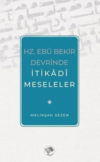 Hz. Ebu Bekir Devrinde İtikadi Meseleler - Melikşah Sezen - Şamil Yayıncılık