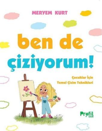 Ben de Çiziyorum! Çocuklar İçin Temel Çizim Teknikleri - Meryem Kurt - Profil Çocuk