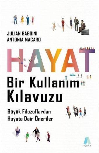 Hayat Bir Kullanım Kılavuzu - Büyük Filozoflardan Hayata Dair Öneriler - Antonia Macaro - Aganta Kitap