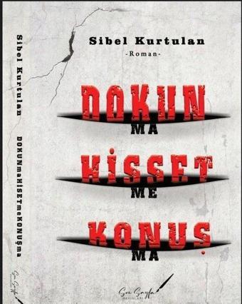 Dokunma Hissetme Konuşma - Sibel Kurtulan - Son Sayfa Yayınları