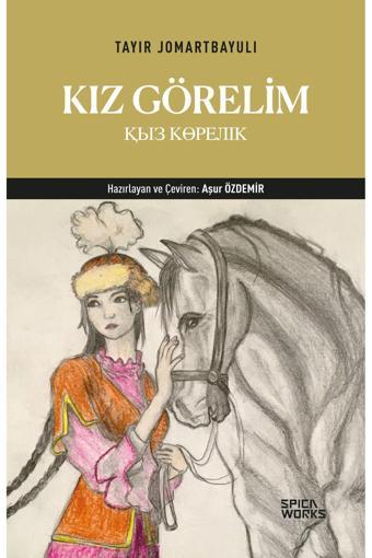 Kız Görelim (Türkçe-Kazakça) - Aşur Özdemir- Tayır Jomartbayulı - SPICAWORKS YAYINCILIK