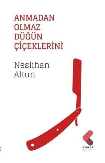 Anmadan Olmaz Düğün Çiçeklerini - Neslihan Altun - Klaros Yayınları