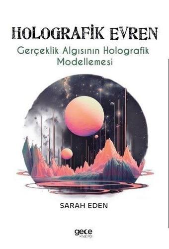 Holografik Evren - Gerçeklik Algısının Holografik Modellemesi - Sarah Eden - Gece Kitaplığı