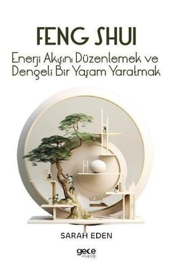 Feng Shui - Enerji Akışını Düzenlemek ve Dengeli Bir Yaşam Yaratmak - Sarah Eden - Gece Kitaplığı