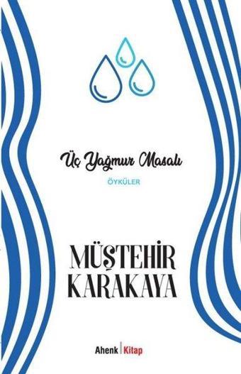 Üç Yağmur Masalı - Öyküler - Müştehir Karakaya - Ahenk Kitap